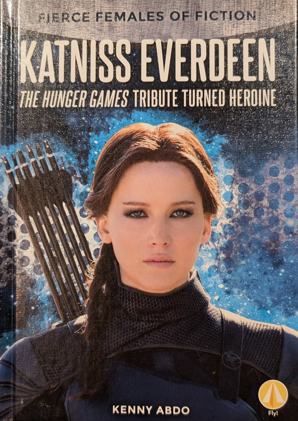 Katniss Everdeen: The Hunger Games Tribute Turned Heroine (Fierce Females of Fiction)